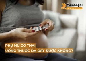 phụ nữ mang thai uống thuốc dạ dày được không