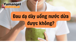 Đau dạ dày uống nước dừa được không