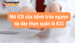 Mã ICD của bệnh trào ngược dạ dày thực quản là K21