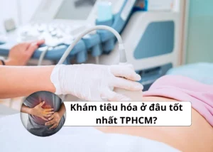 khám tiêu hóa ở đâu tốt nhất tphcm