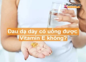 đau dạ dày có uống được vitamin E không