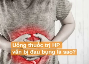 Uống thuốc trị HP vẫn bị đau bụng là sao