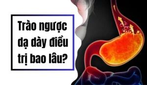 trào ngược dạ dày điều trị bao lâu thì khỏi?