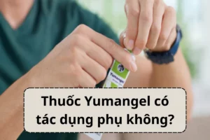 thuốc Yumangel có tác dụng phụ không