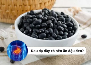 đau dạ dày có nên ăn đậu đen