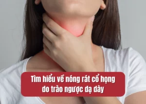 nóng rát cổ họng do trào ngược dạ dày