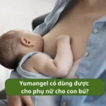 Yumangel có dùng được cho phụ nữ cho con bú