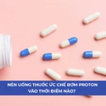 thuốc ức chế bơm proton uống vào lúc nào